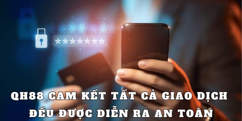 QH88 cam kết mọi giao dịch đều được bảo vệ an toàn