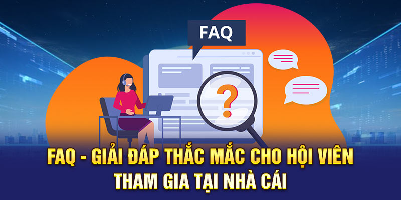 FAQ - Giải đáp thắc mắc cho hội viên tham gia tại nhà cái