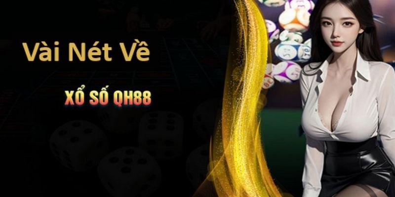 Xổ số QH88 là sân chơi giải trí trực tuyến hot nhất hiện nay